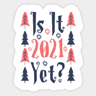 Is it 2021 yet? Sticker